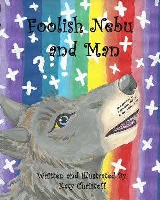 Foolish Nebu and Man: A myth about a young wolf and a fox's magic by Christoff, Katy