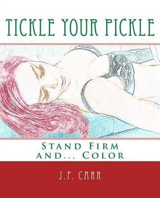 Tickle Your Pickle: Stand Firm and Color by Grown-Ups, Coloring Books for