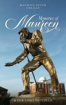 Memories of Maureen and Our Links to Tupelo by Peter Colgan, Maurice