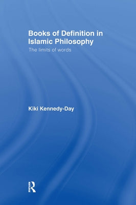 Books of Definition in Islamic Philosophy: The Limits of Words by Kennedy-Day, Kiki