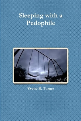 Sleeping with a Pedophile by Turner, Yvette B.