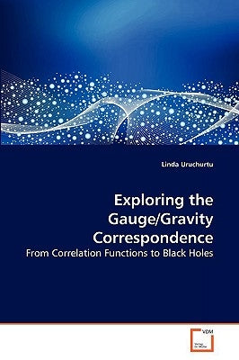 Exploring the Gauge/Gravity Correspondence by Uruchurtu, Linda