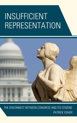 Insufficient Representation: The Disconnect Between Congress and Its Citizens by Fisher, Patrick