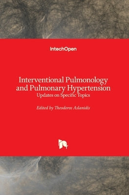Interventional Pulmonology and Pulmonary Hypertension: Updates on Specific Topics by Aslanidis, Theodoros