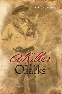 A Killer in the Ozarks by Jackson, H. W.