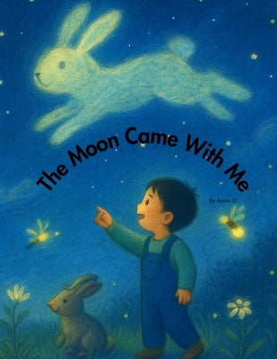The Moon Came With Me: A gentle bedtime story of wonder and quiet love by Guo, Annie