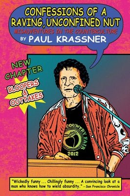 Confessions of a Raving, Unconfined Nut: Misadventures in the Counterculture by Krassner, Paul