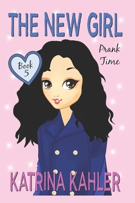 The New Girl: Book 5 - Prank Time by Campbell, Kaz