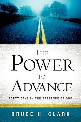 The Power to Advance by Clark, Bruce H.