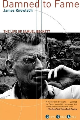 Damned to Fame: The Life of Samuel Beckett by Knowlson, James R.