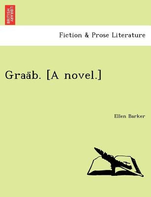 Graa B. [A Novel.] by Barker, Ellen