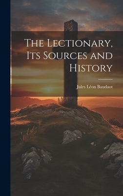 The Lectionary, its Sources and History by Baudaot, Jules L駮n