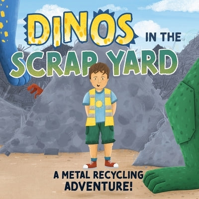 Dinos in the Scrap Yard: A Metal Recycling Adventure by &. Metal Inc, American Iron
