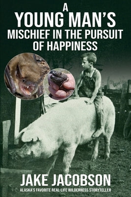 A Young Man's Mischief in the Pursuit of Happiness by Jacobson, Jake