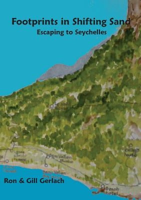 Footprints in Shifting Sand: escaping to Seychelles by Gerlach, Ron