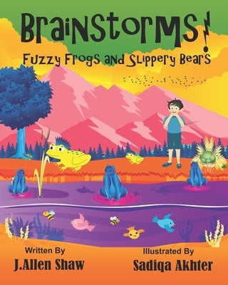 Brainstorms! Fuzzy Frogs and Slippery Bears! by Akhter, Sadiqa