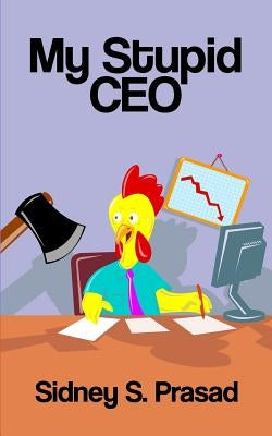 My Stupid CEO by Prasad, Sidney S.