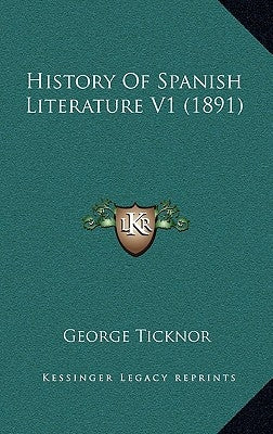 History Of Spanish Literature V1 (1891) by Ticknor, George