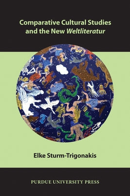 Comparative Cultural Studies and the New Weltliteratur by Sturm-Trigonakis, Elke
