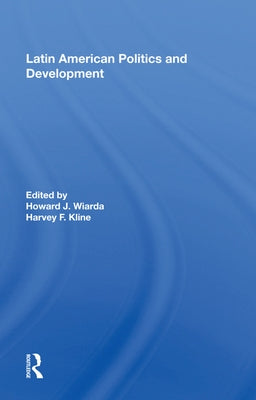Latin American Politics and Development, Fifth Edition by Wiarda, Howard J.