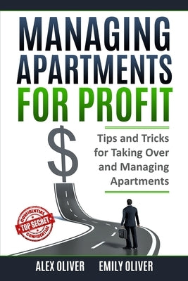 Managing Apartments for Profit: Tips and Tricks for Taking Over and Managing Apartments by Oliver, Emily