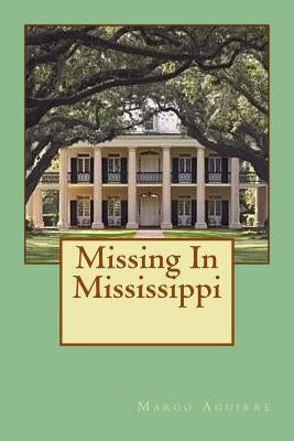 Missing In Mississippi by Aguirre, Margo W.