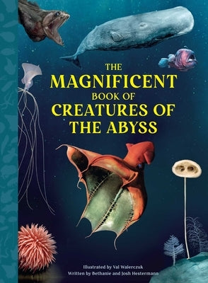 The Magnificent Book of Creatures of the Abyss by Hestermann, Bethanie