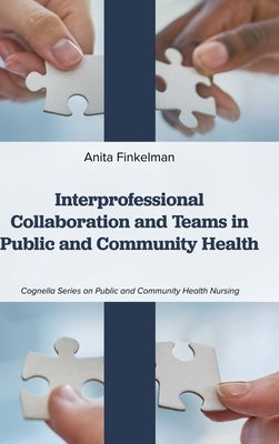 Interprofessional Collaboration and Teams in Public and Community Health by Finkelman, Anita