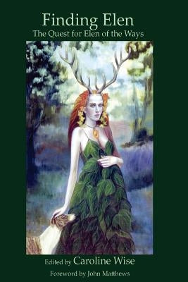 Finding Elen: The Quest for Elen of the Ways by Matthews, Caitlin