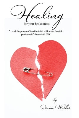 Healing for Your Brokenness by Walker, Dianne