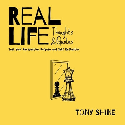 Real Life Thoughts & Quotes: Test Your Perspective, Purpose and Self Reflection by Shine, Tony