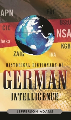 Historical Dictionary of German Intelligence by Adams, Jefferson
