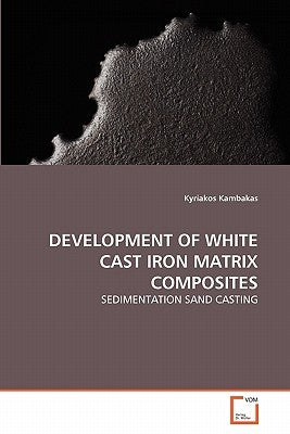 Development of White Cast Iron Matrix Composites by Kambakas, Kyriakos