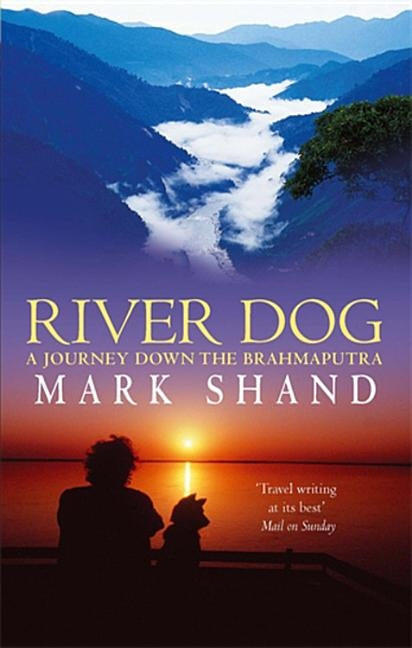 River Dog: A Journey Down the Brahmaputra by Shand, Mark
