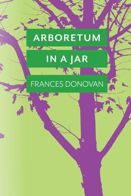 Arboretum in a Jar by Donovan, Frances