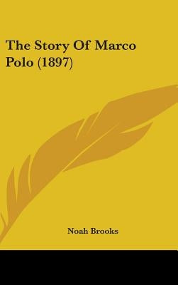 The Story Of Marco Polo (1897) by Brooks, Noah