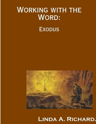 Working with the Word: Exodus by Richard, Linda a.