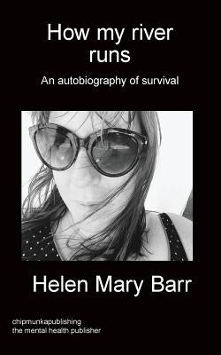 How my river runs: An autobiography of survival by Barr, Helen Mary