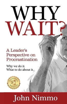 Why Wait?: A Leader's Perspective on Procrastination by Nimmo, John