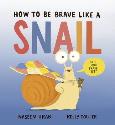 How to Be Brave Like a Snail by Hrab, Naseem