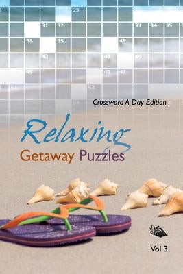 Relaxing Getaway Puzzles Vol 3: Crossword A Day Edition by Speedy Publishing LLC
