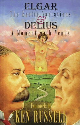 Elgar: The Erotic Variations / Delius: A Moment with Venus by Russell, Ken