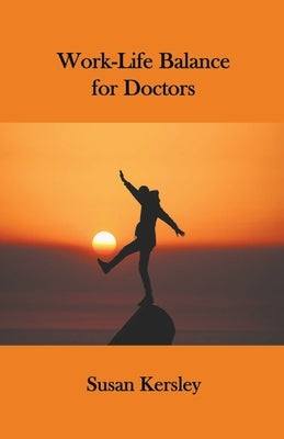 Work-Life Balance for Doctors by Kersley, Susan