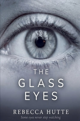 The Glass Eyes by Hutte, Rebecca