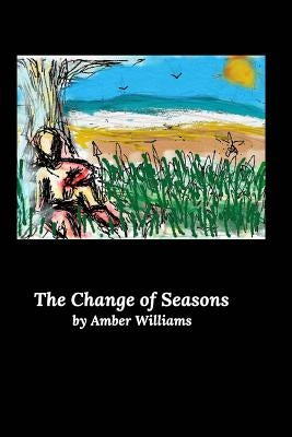 The Change of Seasons by Williams, Amber
