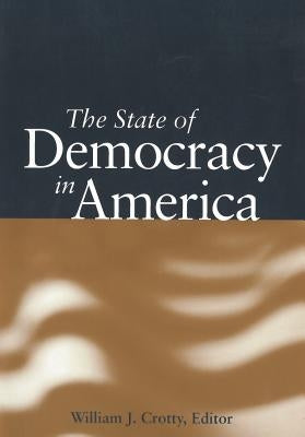 The State of Democracy in America by Crotty, William J.