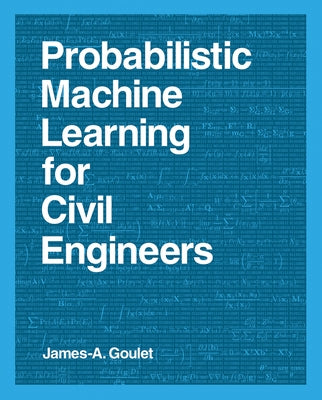 Probabilistic Machine Learning for Civil Engineers by Goulet, James-A