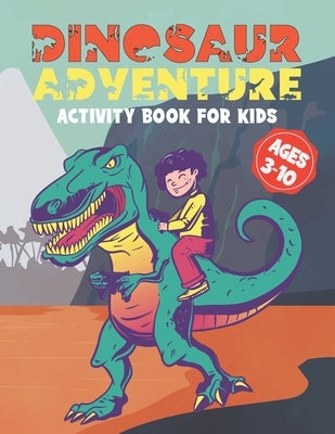 Dinosaur Adventure Activity Book For Kids Ages 3-10: Workbook for Coloring - Mazes - Dot to Dot - Word Search and More! - Amazing Dinosaur Mazes - Gre by Publishing, Lina