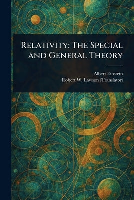 Relativity: The Special and General Theory by Einstein, Albert