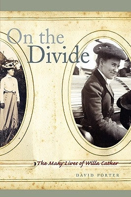On the Divide: The Many Lives of Willa Cather by Porter, David